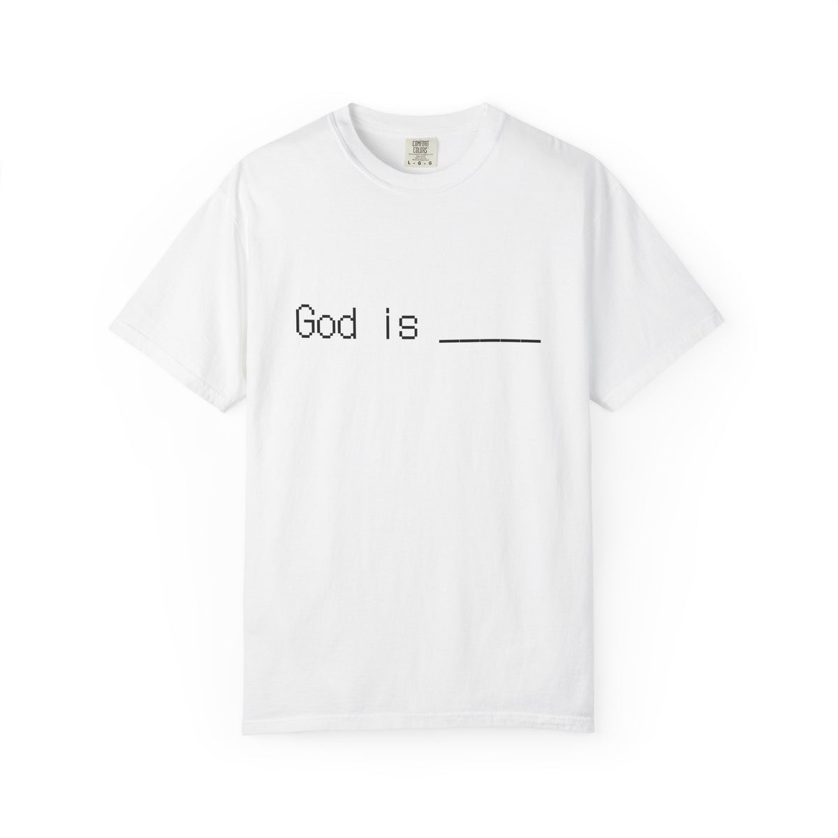 God is: fill in the blank t shirt. What is God to you?