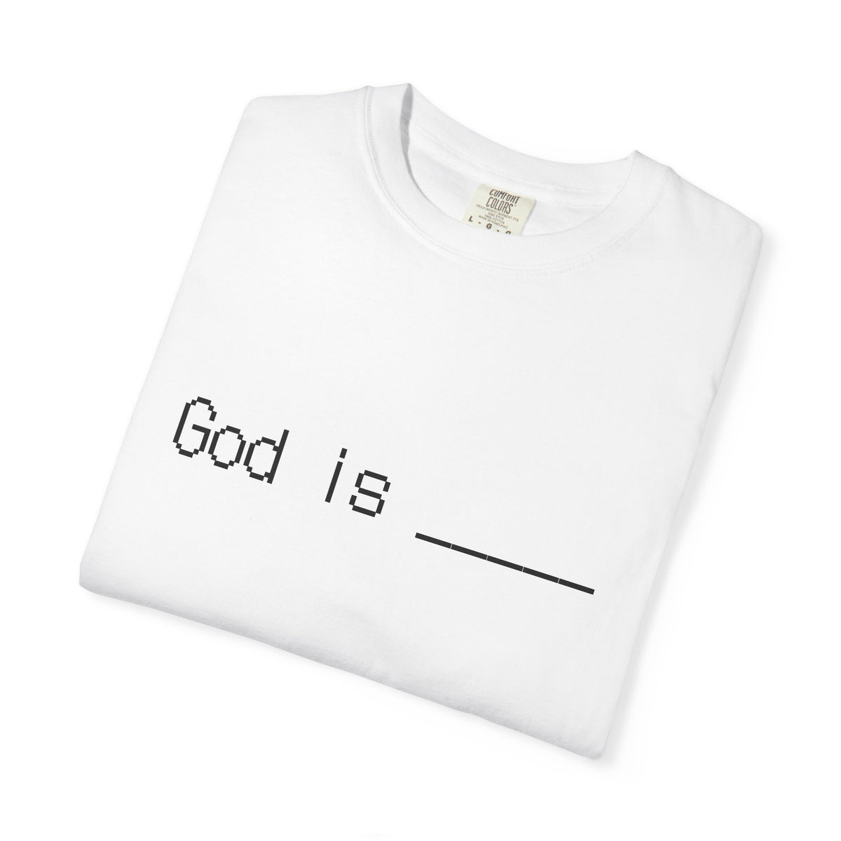 God is: fill in the blank t shirt. What is God to you?