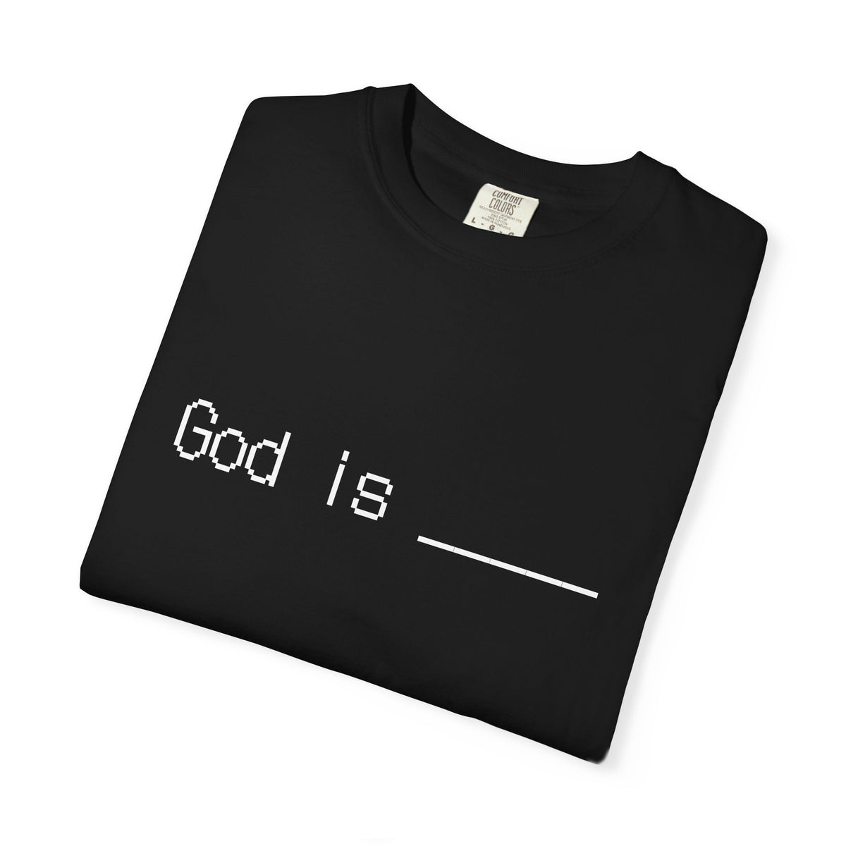 God is: fill in the blank t shirt. What is God to you?