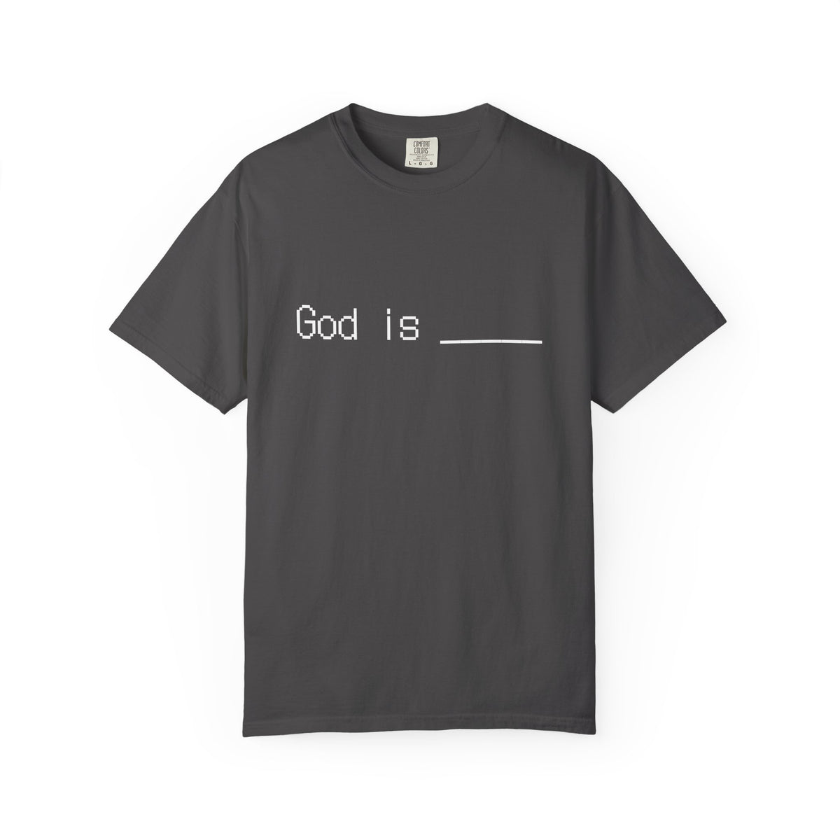 God is: fill in the blank t shirt. What is God to you?